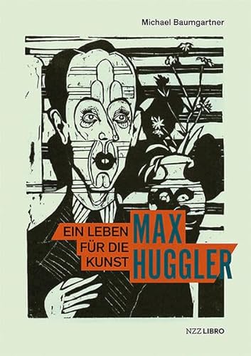 Max Huggler: Ein Leben für die Kunst von NZZ Libro ein Imprint der Schwabe Verlagsgruppe AG